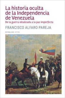 la historia oculta de la independencia de venezuela (ebook)-francisco alfaro parejo-9788416687947