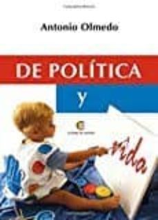 de politica y vida-antonio olmedo-9788416760947