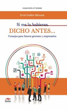 si me lo hubieran dicho antes: consejos para futuros gerentes y empresarios-erick guillen miranda-9788416775347