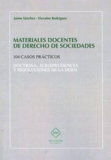 materiales docentes de derecho de sociedades. 104 casos practicos-jaime sanchez-9788416908547