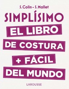 simplisimo: el libro de costura + facil del mundo-stephanie colin-sandrine mallet-9788416984947