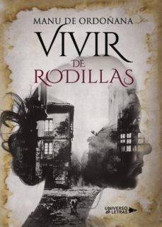 vivir de rodillas-manu de ordoñana-9788417037147