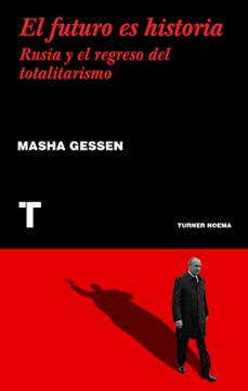 el futuro es historia: rusia y el regreso del totalitarismo-masha gessen-9788417141547