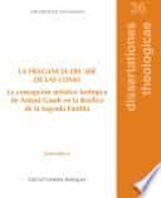 la fragancia del ser de las cosas. la concepcion artisitico teologica de antoni gaudi en la basilica de la sagrada familia-gabriel cordoba rodriguez-9788417561147