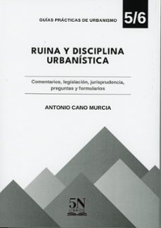 ruina y disciplina urbanistica. comentarios, legislacion, ju preg untas y formularios-antonio cano murcia-9788417592547
