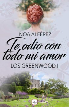 te odio con todo mi amor (los greenwood 1) (ebook)-noa alferez-9788417705947