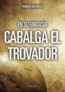 en su fantasia cabalga el trovador (ebook)-francisco ruiz hidalgo-9788417878047