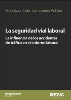 la seguridad vial laboral. la influencia de los accidentes de trafico en el entorno laboral (ebook)-francisco javier llamazares robles-9788417914547