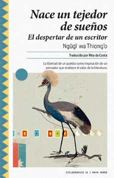 nace un tejedor de sueños: memorias del despertar de un escritor-ngugi wa thiongo-9788417925147