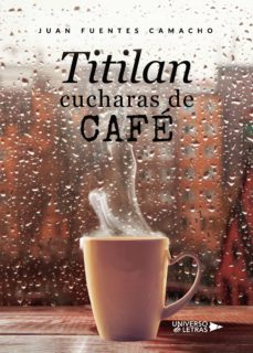 titilan cucharas de cafe (ebook)-juan fuentes camacho-9788418235047