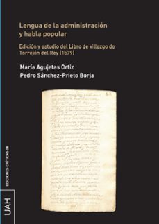 lengua de la administracion y habla popular edicion y estudio del libro de villazgo de torrejon del rey (1579)-maria agujetas ortiz-9788418254147
