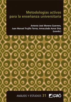 metodologias activas para la enseñanza universitaria-antonio jose moreno guerrero-juan manuel trujillo torres-inmaculada aznar diaz-9788418627347