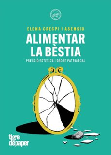 alimentar la bestia-elena crespi asensio-9788418705847