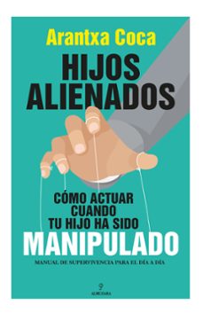 hijos alienados. como actuar cuando tu hijo ha sido manipulado-arantxa coca vila-9788418709647