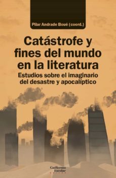 catastrofe y fines del mundo en la literatura: estudios sobre el imaginario del desastre y apocaliptico-9788418981647