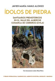 ídolos de piedra. santuarios prehistóricos en el valle del alberc he. comarca de cebreros (avila)-javier maria navas alonso-9788418997747