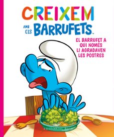 creixem amb els barrufets 3. el barrufet a qui nomes li agradaven les postres-thierry culliford-falza culliford-9788419007247