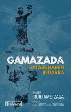 gamazada. batasunaren indarra (hitzuarrea: iñaki lopez de luzuria ga)-xabier irujo ametzaga-9788419319647