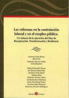 reformas en la contratacion laboral y en el empleo publico. un ba lance de la ejecucion del plan de recuperacion, transformacion y resiliencia-antonio costa reyes-9788419574947