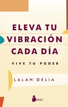 eleva tu vibracion cada dia. vive tu poder-lalah delia-9788419685247