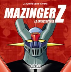 mazinger z la enciclopedia-j. aurelio sanz arranz-9788419740847