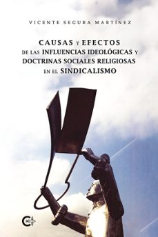causas y efectos de las influencias ideologicas y doctrinas socia les religiosas en el sindicalismo-vicente segura martinez-9788419906847