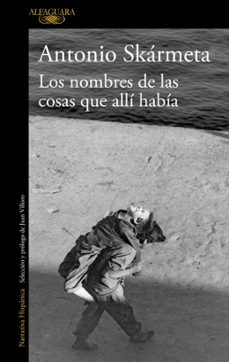 los nombres de las cosas que alli habia-antonio skarmeta-9788420435947