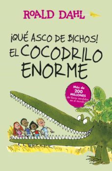 ¡que asco de bichos! | el cocodrilo enorme (coleccion alfaguara clasicos) (ebook)-roald dahl-9788420458847