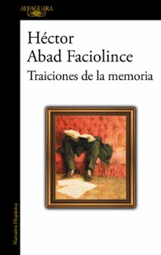 traiciones de la memoria-hector abad faciolince-9788420476247