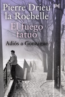 el fuego fatuo: adios a gonzague-pierre drieu la rochelle-9788420650647