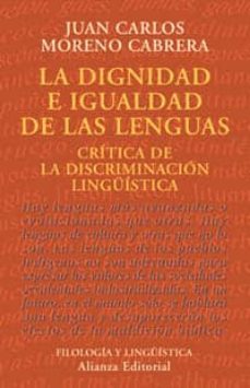 la dignidad e igualdad de las lenguas, critica de la discriminaci on linguistica-juan carlos moreno cabrera-9788420667447