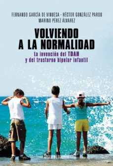 volviendo a la normalidad. la invencion del tdah y del trastorno bipolar infantil (ebook)-fernando garcia de vinuesa-hector gonzalez pardo-marino perez alvarez-9788420687247