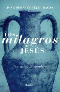 los milagros de jesus: una vision integradora-jose serafin bejar bacas-9788425440847