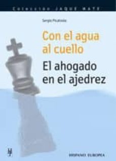 con el agua al cuello: el ahogado en el ajedrez-9788425516047