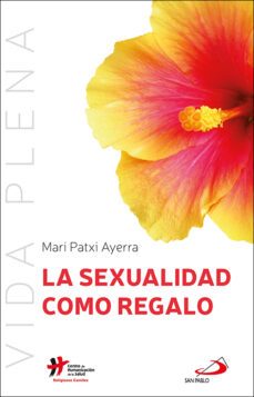 la sexualidad como regalo-mari patxi ayerra rodriguez-9788428556347