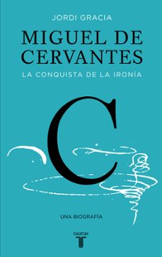 miguel de cervantes: la conquista de la ironia-9788430617647