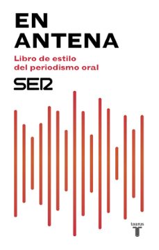 en antena. libro de estilo del periodismo oral-9788430619047