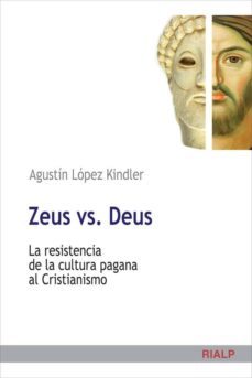 zeus vs deus: la resistencia de la cultura pagana al cristianismo-9788432139147