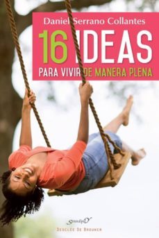 16 ideas para vivir de manera plena-daniel serrano collantes-9788433028747