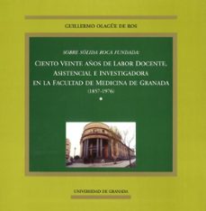 sobre solida roca fundada: ciento veinte años de labor docente, a sistencial e investigadora en la facultad de granada (1857-1976)-guillermo olague de ros-9788433827647