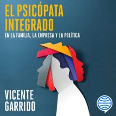 el psicopata integrado en la familia, la empresa y la politica (audiolibro)-vicente garrido-9788434438347