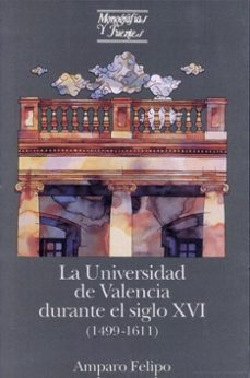 universidad de valencia durante el siglo xvi, la (1499-1611)-amparo felipo orts-9788437011547