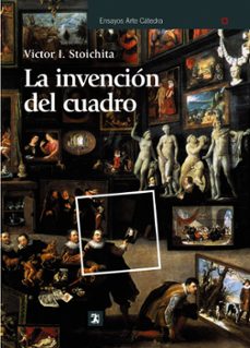 la invencion del cuadro: arte, artifices y artificios en los orig enes de la pintura europea-9788437628547