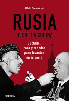 rusia desde la cocina: cuchillo, cazo y tenedor para levantar un imperio (libros singulares)-witold szablowski-9788441545847