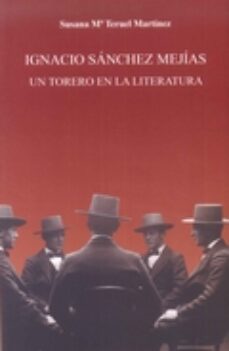 ignacio sanchez mejias: un torero en la literatura-susana maria teruel martinez-9788447217847
