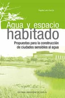agua y espacio habitado: propuestas para la construccion de ciudades sensibles al agua-angela lara garcia-9788447228447