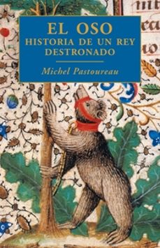 el oso: historia de un rey destronado-michel pastoureau-9788449321047