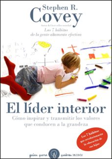 el lider interior: como inspirar y transmitir los valores que con ducen a la grandeza: los 7 habitos que revolucionaran la educacion de sus hijos-stephen r. covey-9788449324147