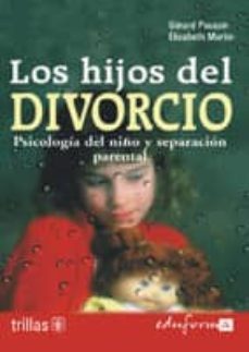los hijos del divorcio: psicologia del niño y separacion parental-gerard poussin-elisabeth martin-9788466539647