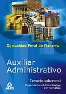 auxiliar administrativo comunidad foral de navarra y sus organism os autonomos: organizacion administrativa e informatica (vol. i)-9788466560047